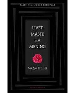  Livet måste ha mening : erfarenheter i koncentrationslägren - logoterapins grunder