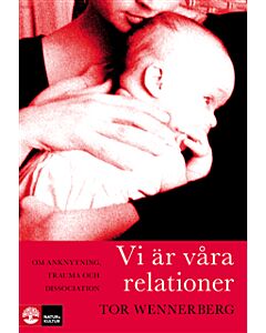 Vi är våra relationer : om anknytning, trauma och dissociation