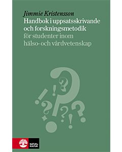 Handbok i uppsatsskrivande och forskningsmetodik : för studenter inom hälso- och sjukvård