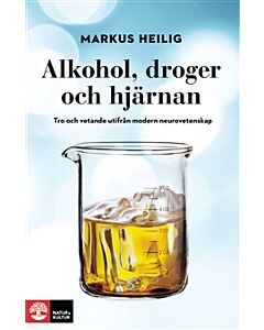 Alkohol, droger och hjärnan : tro och vetande utifrån modern neurovetenskap