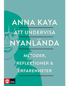 Att undervisa nyanlända : metoder, reflektioner och erfarenheter