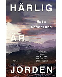 Härlig är jorden : om fjällen, vädret och allt det som ännu inte gått förlorat