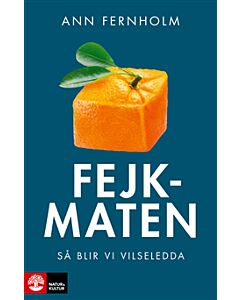 Fejkmaten : så blir vi vilseledda
