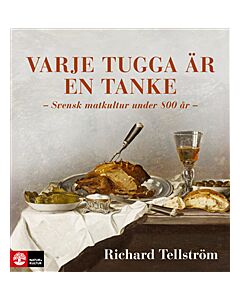 Varje tugga är en tanke : Svensk matkultur under 800 år