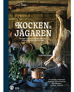 Kocken & jägaren : så jagar och lagar du älg, vildsvin, rådjur, dovhjort, hare och fågel
