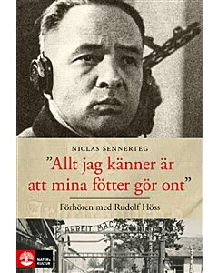 Allt jag känner är att mina fötter gör ont : förhören med Rudolf Höss