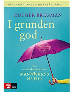 I grunden god : en optimistisk historia om människans natur