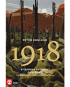 Stridens skönhet och sorg 1918 : första världskrigets sista år i 88 korta kapitel