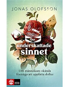 Det underskattade sinnet : om människans okända förmåga att uppfatta dofter