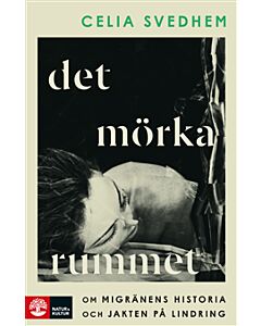Det mörka rummet : om migränens historia och jakten på lindring