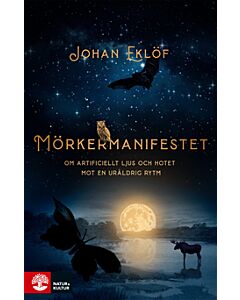 Mörkermanifestet : om artificiellt ljus och hotet mot en ursprunglig rytm