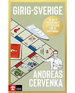 Girig-Sverige : så blev folkhemmet ett paradis för de superrika