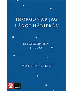 Imorgon är jag långt härifrån : ett avskedsbrev till USA