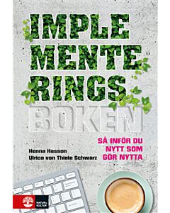 Implementeringsboken : så inför du nytt som gör nytta