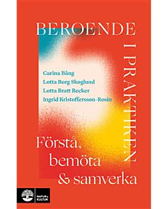 Beroende i praktiken : Förstå, bemöta och samverka