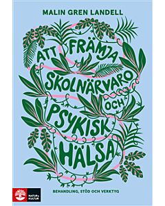 Att främja skolnärvaro och psykisk hälsa : Behandling, stöd och verktyg