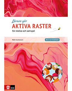 Lärare gör - aktiva raster : för rörelse och samspel