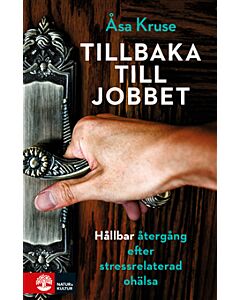 Tillbaka till jobbet : hållbar återgång efter stressrelaterad ohälsa