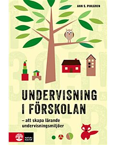 Undervisning i förskolan : att skapa lärande undervisningsmiljöer