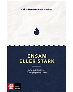Ensam eller stark : åtta principer för framgångsrika team