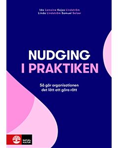 Nudging i praktiken : så gör organisationen det lätt att göra rätt