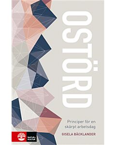Ostörd : principer för en skärpt arbetsdag