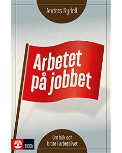 Arbetet på jobbet : om bök och bröte i arbetslivet
