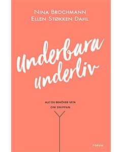 Underbara underliv : allt du behöver veta om snippan