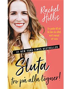 Sluta tro på alla lögner! : en guide till att bli den du alltid varit menad att vara