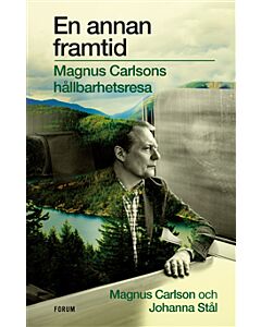 En annan framtid : Magnus Carlsons hållbarhetsresa