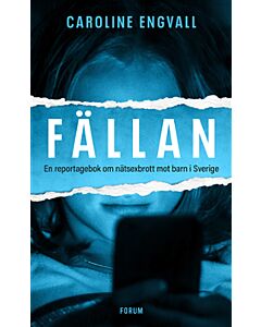 Fällan : en reportagebok om nätsexbrott mot barn i Sverige