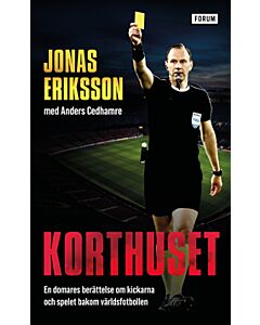 Korthuset : En domares berättelse om kickarna och spelet bakom världsfotbollen