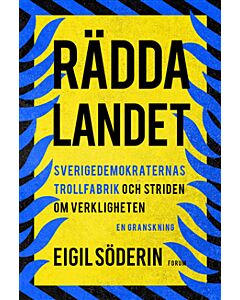 Rädda landet : Sverigedemokraternas trollfabrik och striden om verkligheten