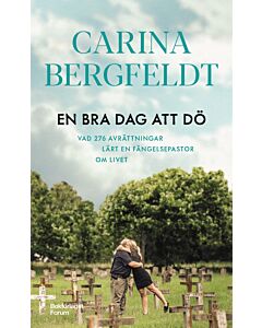 En bra dag att dö : vad 276 avrättningar lärt en fängelsepastor om livet