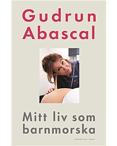 Mitt liv som barnmorska : femtio år i födandets tjänst