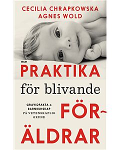 Praktika för blivande föräldrar : gravidfakta och barnkunskap på vetenskaplig grund