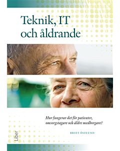 Teknik, IT och åldrande : hur fungerar det för patienter, omsorgstagare och äldre medborgare?