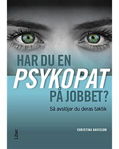 Har du en psykopat på jobbet? : så avslöjar du psykopatens taktik