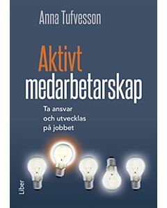 Aktivt medarbetarskap : ta ansvar och utvecklas på jobbet