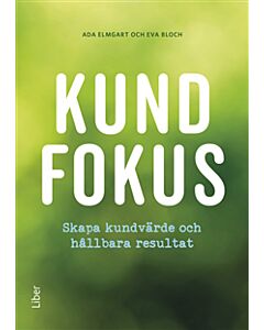 Kundfokus : skapa kundvärde och hållbara resultat