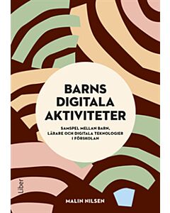 Barns digitala aktiviteter : samspel mellan barn, lärare och digitala teknologier i förskolan