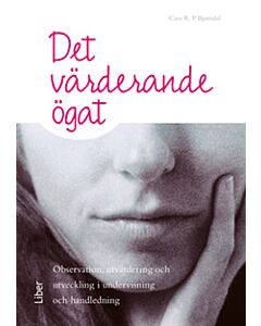 Det värderande ögat : observation, utvärdering och utveckling i undervisning och handledning