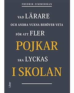 Pojkar i skolan : vad lärare och andra vuxna behöver veta för att fler pojkar ska lyckas i skolan