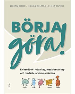 Börja göra – en handbok i ledarskap, medarbetarskap  och medarbetarkommunikation