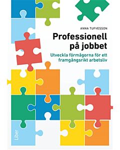 Professionell på jobbet : utveckla förmågorna för ett framgångsrikt arbetsliv