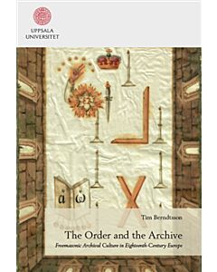 The Order and the Archive: Freemasonic Archival Culture in Eighteenth-Century Europe
