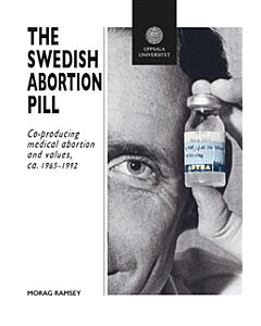 The Swedish Abortion Pill: Co-Producing Medical Abortion and Values, ca. 1965–1992