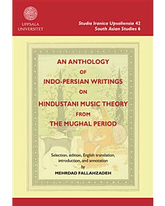 An anthology of Indo-Persian writings on Hindustani music theory from the Mughal period
