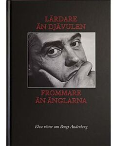 Lärdare än djävulen & frommare än änglarna : elva röster om Bengt Anderberg