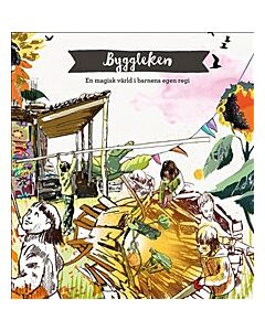 Byggleken : en magisk värld i barnens egen regi